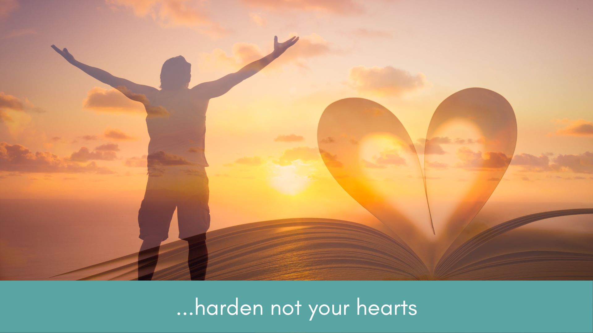 harden not your hearts